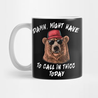 Damn, Might Have To Call In Thicc Today Bear Mug